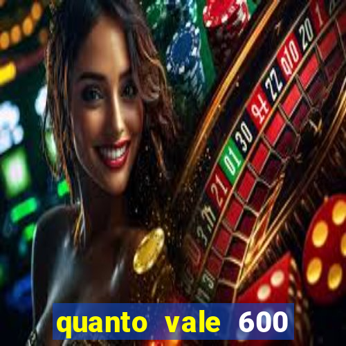 quanto vale 600 mil cruzeiros em reais